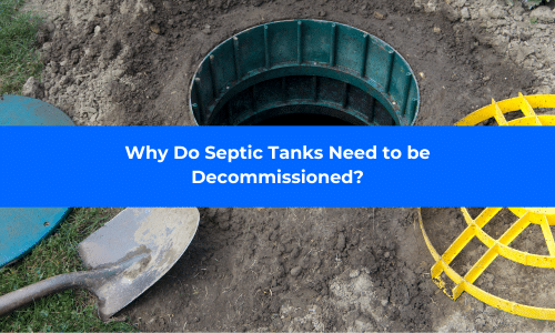 Why do Septic Tanks Need to be Decommissioned
